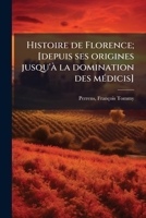 Histoire de Florence; [depuis ses origines jusqu'à la domination des médicis] 1176116355 Book Cover