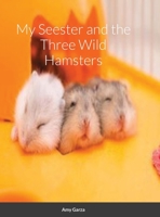 My Seester and the Three Wild Hamsters 1312234253 Book Cover