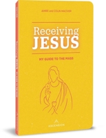 Receiving Jesus: My Guide to the Mass 1954881789 Book Cover