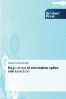 Regulation of alternative splice site selection 3639514769 Book Cover