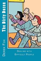 The Dirty Dozen: Dealing with Difficult People 1466333693 Book Cover
