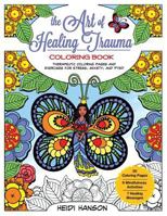 The Art of Healing Trauma Coloring Book Revised Edition: Therapeutic Coloring Pages and Exercises for Stress, Anxiety, and PTSD 1985343304 Book Cover