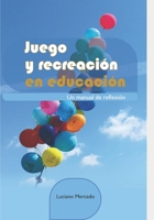 Juego y recreaci�n en educaci�n: Un manual de reflexi�n B09L3RC8M7 Book Cover
