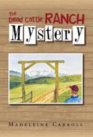 The Dead Cattle Ranch Mystery 1477135529 Book Cover