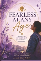 Fearless at Any Age: Confidence and Empowerment for Teen Girls and Young Women B0H1BWBDS7 Book Cover