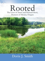 Rooted: The Lives of Amos and Hannah Root, Pioneers of Mosier, Oregon 1977257089 Book Cover