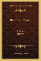The True Church: A Study 0548763941 Book Cover