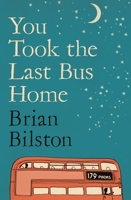 You Took the Last Bus Home: The Poems of Brian Bilston 1035086638 Book Cover