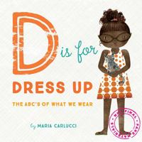 D Is for Dress Up: The ABC's of What We Wear 1452140251 Book Cover