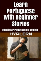 Learn Portuguese with Beginner Stories: Interlinear Portuguese to English 1987949749 Book Cover