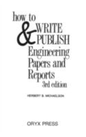 How to Write and Publish Engineering Papers and Reports 0897746503 Book Cover