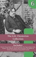 The G.K. Chesterton Collection: Fancies Versus Fads, The Everlasting Man, The Superstitions of the Sceptic, The Catholic Church and Conversion, The ... of Sanity, Social Reform Versus Birth Control 1964170907 Book Cover