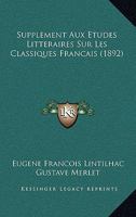 Supplement Aux Etudes Litteraires Sur Les Classiques Francais (1892) 1120458722 Book Cover