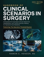Handbook of Clinical Scenarios in Surgery: Comprehensive Coverage of Acute Abdominal, Hepatobiliary, and Trauma Decision-Making for Operative Care Residents 0557976480 Book Cover
