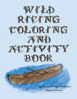 The Wild Ricing Coloring and Activity Book: Ojibwe Traditions Coloring Book Series 0870208969 Book Cover