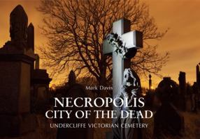 Necropolis City of the Dead: Undercliffe Victorian Cemetery 1445634856 Book Cover