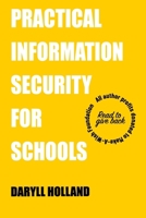 Practical Information Security for Schools: Establishing an information security program in the education industry B0DY7RKZSY Book Cover