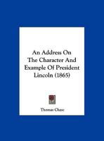 An Address on the Character and Example of President Lincoln 0530665018 Book Cover