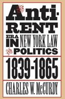 The Anti-Rent Era in New York Law and Politics, 1839-1865 (Studies in Legal History) 0807857653 Book Cover