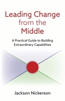 Leading Change from the Middle: A Practical Guide to Building Extraordinary Capabilities 0815725221 Book Cover