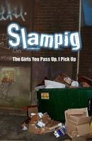 Slampig: The Girls You Pass Up, I Pick Up 1452888043 Book Cover