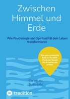 Zwischen Himmel und Erde: Wie Psychologie und Spiritualität den Leben transformieren (German Edition) 3384296311 Book Cover