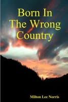 Born in the Wrong Country 0578000482 Book Cover