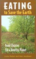 Eating to Save the Earth: Food Choices for a Healthy Planet 1587611163 Book Cover