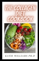 THE COLLAGEN DIET COOKBOOK: Healthy Recipes to Improve Skin, Strengthen Joints and Feel Younger B08STLPL48 Book Cover