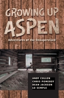Growing Up Aspen: Adventures of the Unsupervised B0C5Q11Z71 Book Cover