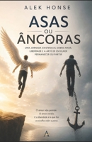 Asas ou Âncoras: Relações que nos impulsionam a voar ou nos prendem ao chão (Portuguese Edition) B0HGZNM253 Book Cover