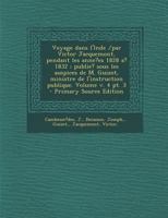 Voyage dans l'Inde /par Victor Jacquemont, pendant les anne?es 1828 a? 1832 ; publie? sous les auspices de M. Guizot, ministre de l'instruction publique. Volume; Volume 4; Series 3 027483605X Book Cover