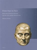 From Face to Face: Recarving of Roman Portraits and the Late-Antique Portrait Arts 9004182713 Book Cover
