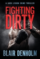 Fighting Dirty: A Jack Lisbon Crime Thriller B09BC76DGB Book Cover