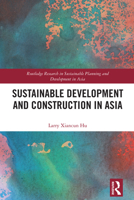 Sustainable Development and Construction in Asia (Routledge Research in Sustainable Planning and Development in Asia) 1032065214 Book Cover