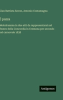 È pazza: Melodramma in due atti da rappresentarsi nel Teatro della Concordia in Cremona per secondo nel carnovale 1838 (Italian Edition) 3563234620 Book Cover
