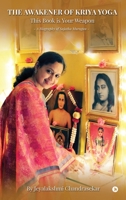 The Awakener of Kriya Yoga - This Book is Your Weapon: A Biography of Sujatha Murugan B0HBQ3XBZW Book Cover