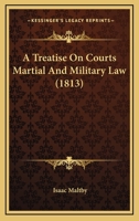 A Treatise on Courts Martial and Military Law 1275711901 Book Cover