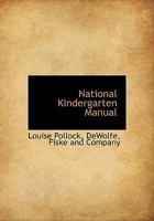 National Kindergarten Manual. Containing Practical Model Lessons .. 1148249931 Book Cover