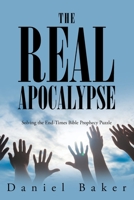 The Real Apocalypse: Solving the End-Times Bible Prophecy Puzzle 1098070453 Book Cover