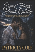 Some Things Break Quietly: A Dark Second-Chance Romance of Betrayal, Reckoning, and the Lawyer Who Saw Her B0H3ZQ7NVS Book Cover