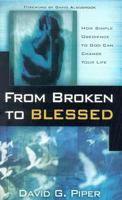 From Broken to Blessed: How Simple Obedience to God Can Change Your Life 1581580568 Book Cover
