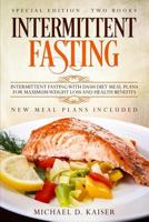 Intermittent Fasting: Special Edition - Two Books - Intermittent Fasting With Dash Diet Meal Plans For Maximum Weight Loss and Health Benefits. New Meal Plans Included 1798747421 Book Cover