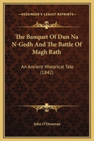 The Banquet of Dun Nan-Gedh and the Battle of Magh Rath: An Irish Tale of the Early 7th Century 1165806738 Book Cover