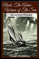 Alack, the Ashen Waves of the Sea: Selected Poems 1657350061 Book Cover