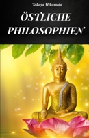 ÖSTLICHE PHILOSOPHIEN: DIE ORIENTALISCHE PHILOSOPHIE IN ALL IHREN VARIANTEN UND IN IHREM WAHREN WESEN BETRACHTET (German Edition) B0FH4PS2G2 Book Cover