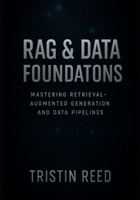 RAG & Data Foundations: Mastering Retrieval-Augmented Generation and Data Pipelines — An Essential Guide for Beginners in Agentic AI B0FR4Z1VPK Book Cover