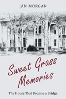 Sweet Grass Memories: The House That Became a Bridge 1640036873 Book Cover