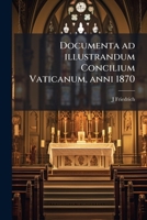 Documenta Ad Illustrandum Concilium Vaticanum, Anni 1870 (Classic Reprint) 1149244488 Book Cover