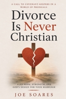 Divorce Is Never Christian: A Call to Covenant-Keepers in a World of Prodigals B0FR298RLZ Book Cover